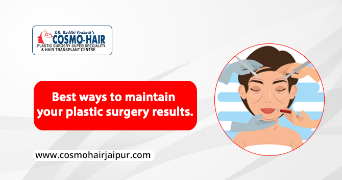 Best ways to maintain your plastic surgery results.